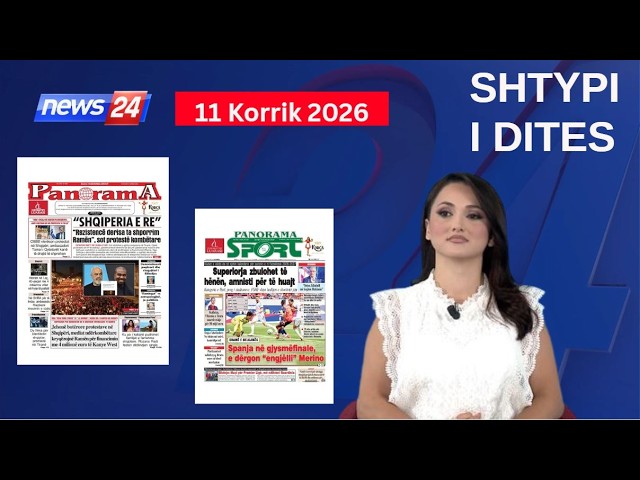 11 Korrik 2026 - "Shtypi i ditës" në News24 📺 "Koha për t'u zgjuar" në studio me Megi Latifi