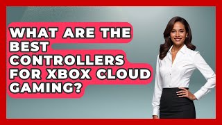 What Are The Best Controllers For Xbox Cloud Gaming? - Emerging Tech Insider screenshot 5