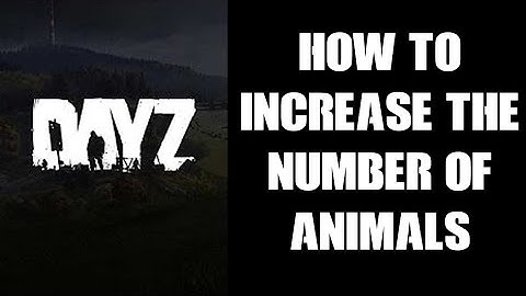 DayZ Console Modding Beginners Guide: How To Increase The Number Of Animals On Your Community Server