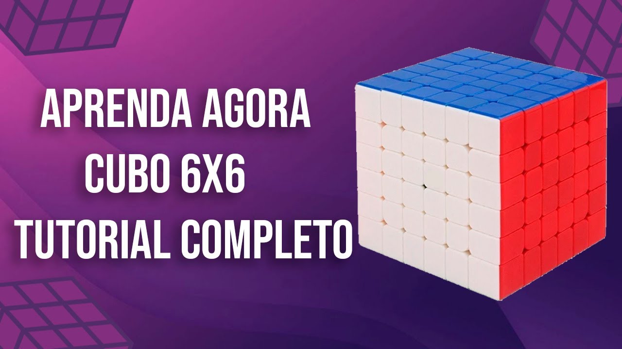 Aprenda agora como resolver o cubo 6x6