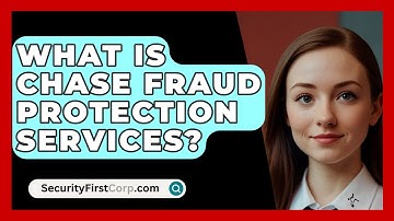 What Is Chase Fraud Protection Services? - SecurityFirstCorp.com