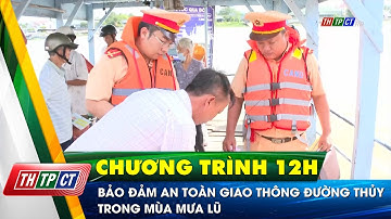 Bảo đảm an toàn giao thông đường thủy trong mùa mưa lũ | Cần Thơ TV