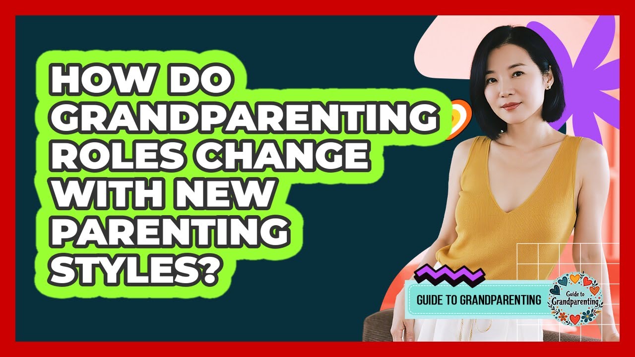 How Do Grandparenting Roles Change With New Parenting Styles? - Guide to Grandparenting