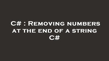 C# : Removing numbers at the end of a string C#