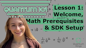 Quantum 101 - Lesson 1: Welcome, Math Prerequisites & SDK Setup
