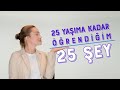 Danla Bilic | 25 Yaşıma Kadar Öğrendiğim 25 Şey