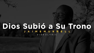 Video thumbnail of "Jaime Murrell - Dios Subió a Su Trono - Videolyric (1999)"