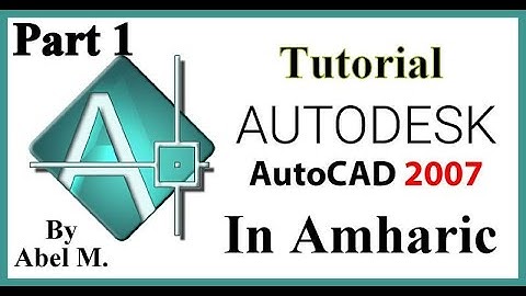 Autocad 2007 Tutorial in Amharic Part 1 by Abel Muluken