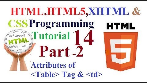 HTML HTML5 XHTML & CSS Programming Tutorial -14 Attributes of Table Tag & Td