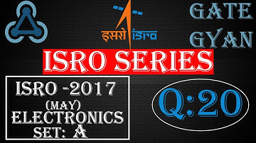 ISRO 2017 (MAY) Solutions Electronics |Question 20 |ISRO Previous Year Paper| ISRO SERIES| GATE GYAN