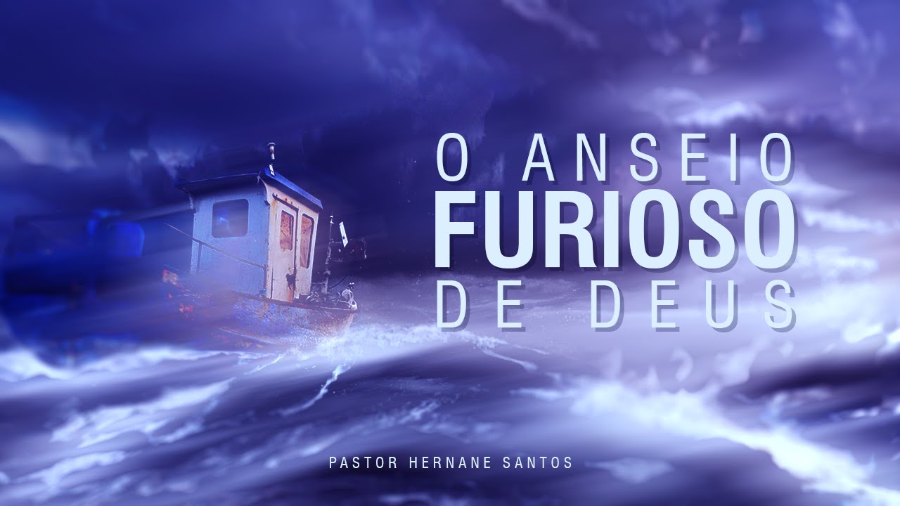 O Anseio Furioso de Deus - Pr Hernane Santos