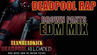 Deadpool Rap | Brown Pants EDM Mix | TEAMHEADKICK
