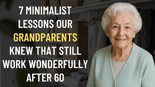 7 Minimalist Lessons Our Grandparents Knew That Still Work Wonderfully After 60