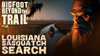Louisiana Sasquatch Search: Bigfoot Beyond the Trail (Atchafalaya Basin Kayaking Adventure)