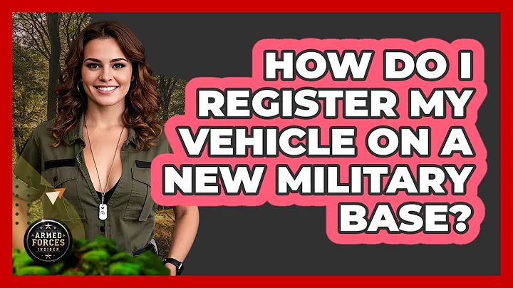 How Do I Register My Vehicle On A New Military Base?