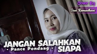 JANGAN SALAHKAN SIAPA - PANCE PONDAAG | COVER BY SUCI RAMADHANI