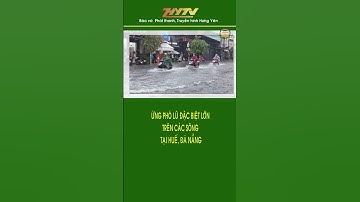 Ứng phó lũ đặc biệt lớn trên các sông tại Huế, Đà Nẵng