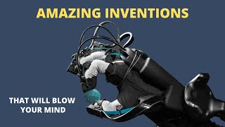 13 Amazing Inventions That Will Blow Your Mind