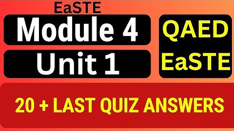 EaSTE Module 4 Unit 1 Complete Solution with 20+ Last Quiz Answers | QAED Android Mobile App