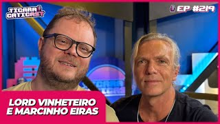 LORD VINHETEIRO E MARCINHO EIRAS - TICARACATICAST | EP 219