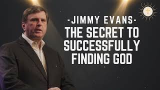 The Secret to Successfully Finding God - Pastor Jimmy Evans