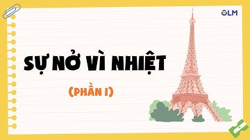 Sự nở vì nhiệt (phần 1) - Khoa học tự nhiên 8 - OLM.VN