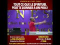 Tout ce que le spirituel peut te donner  un prix  rvrend wilfried zahui