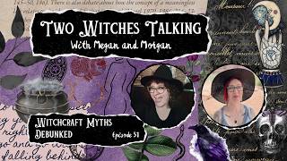 Witchcraft Myths Debunked | Two Witches Talking 51