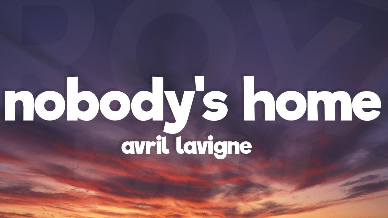 Avril Lavigne - Nobody's Home (Lyrics) - YouTube