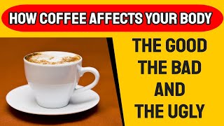 Coffee - The Surprising Ways Coffee Affects Your Body - Positive and Negative Effects Explained Net Worth