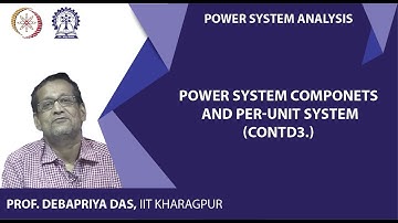 Lecture 18: Power System Components and per-unit system(Contd.)