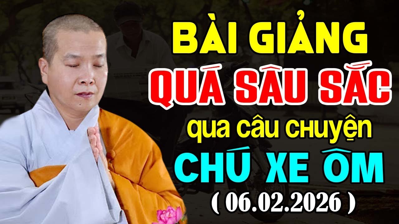 BÀI GIẢNG QUÁ SÂU SẮC THÔNG QUA CÂU CHUYỆN CHÚ LÁI XE ÔM CÂU CHUYỆN CÓ THẬT ( MỚI NHẤT 06.02.2026 )