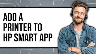 How To Add A Printer To HP Smart App 2025 (Only Way)