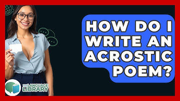 How Do I Write An Acrostic Poem? - The Language Library