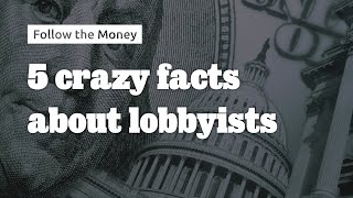 5 Crazy Facts About Lobbyists - Follow the Money #11