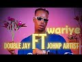 Wariye Double Jay FT Johnp Artist Official Video Wariye Double Jay FT Johnp Artist Official Video