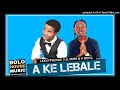 Lexxyphonik x Lil Meri & P Rock - A Ke Lebale (Original)