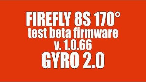 Firefly 8S - test - GYRO 2.0 [beta firmware 1.0.66]