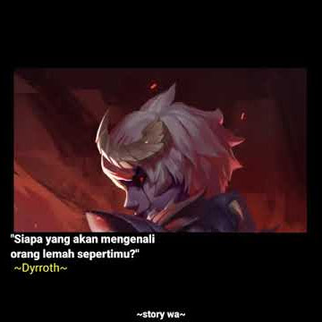 quotes story wa mobile legends (dyrroth)