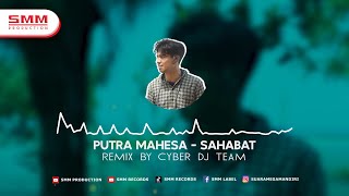 Putra Mahesa - Sahabat | Dj Remix | CYBER DJ (Official Audio)