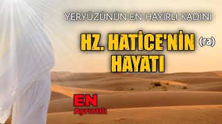 Yeryüzünün En Hayırlı Kadını - Hz. Hatice'nin En Detaylı Hayatı