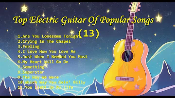 Romantic Guitar (13) -Classic Melody for happy Mood - Top Electric Guitar Of Popular Songs