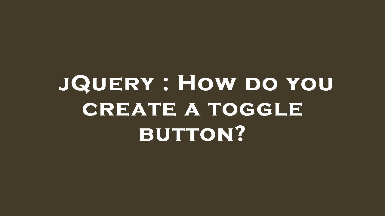 jQuery : How do you create a toggle button? - YouTube