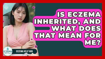 Is Eczema Inherited, And What Does That Mean For Me? - Eczema Help Hub