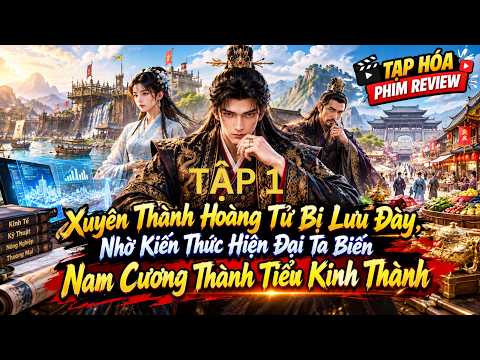 Hoàng Tử Bị Lưu Đày, Nhờ Kiến Thức Hiện Đại Ta Biến Nam Cương Thành Tiểu Kinh Thành. tập 1