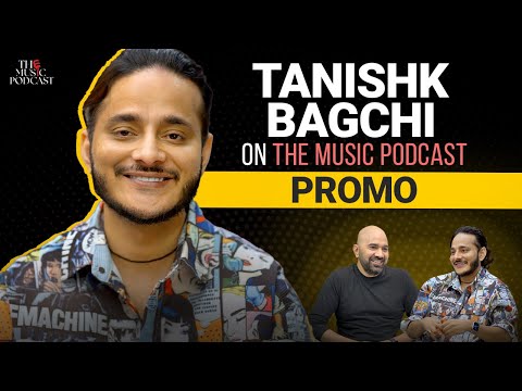 @tanishkbagchi6751 : Composer, Music Producer, Lyricist, Singer | The Music Podcast | Promo*
