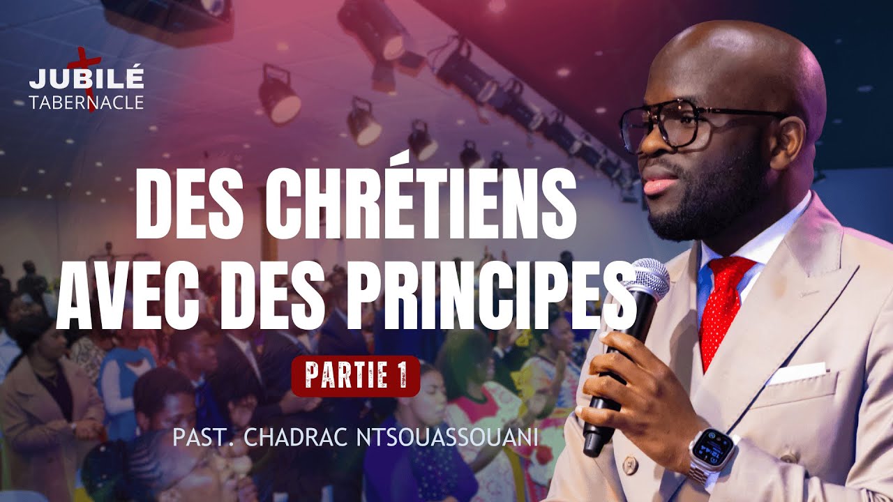 DES CHRÉTIENS AVEC DES PRINCIPES #1 | PASTEUR CHADRAC NTSOUASSOUANI
