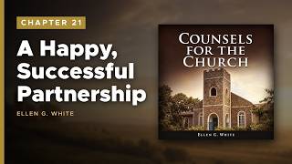 Chapter 21 (with text) - A Happy, Successful Partnership | Counsels for the Church