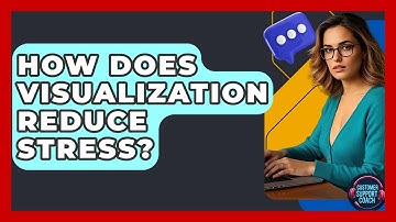 How Does Visualization Reduce Stress? - Customer Support Coach