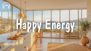 Morning Relaxing 🍀 Feel Good Songs For A Calm Day | be happy